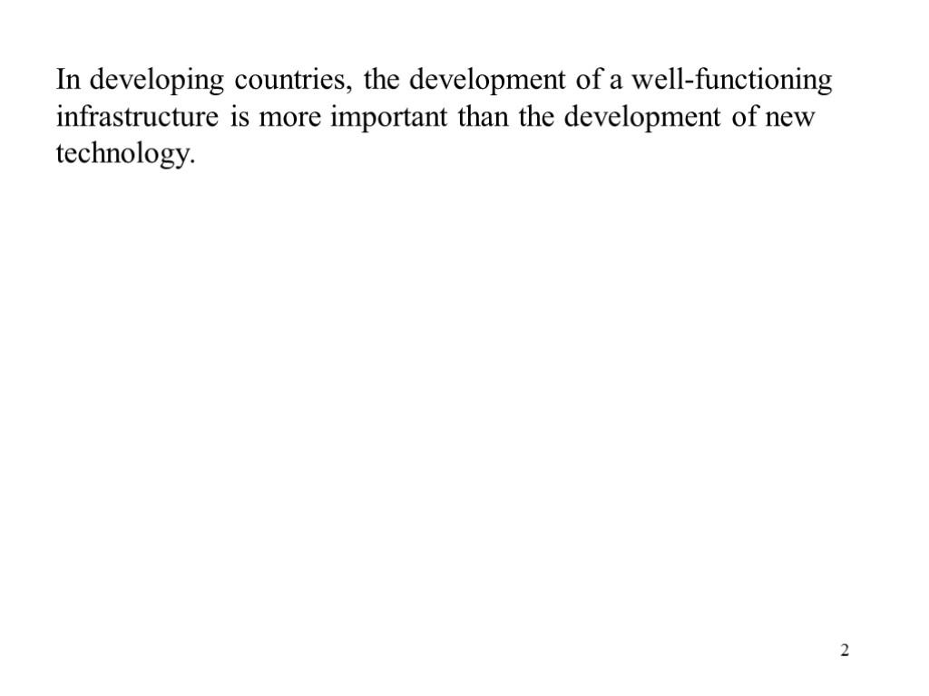 In developing countries, the development of a well-functioning infrastructure is more important than the